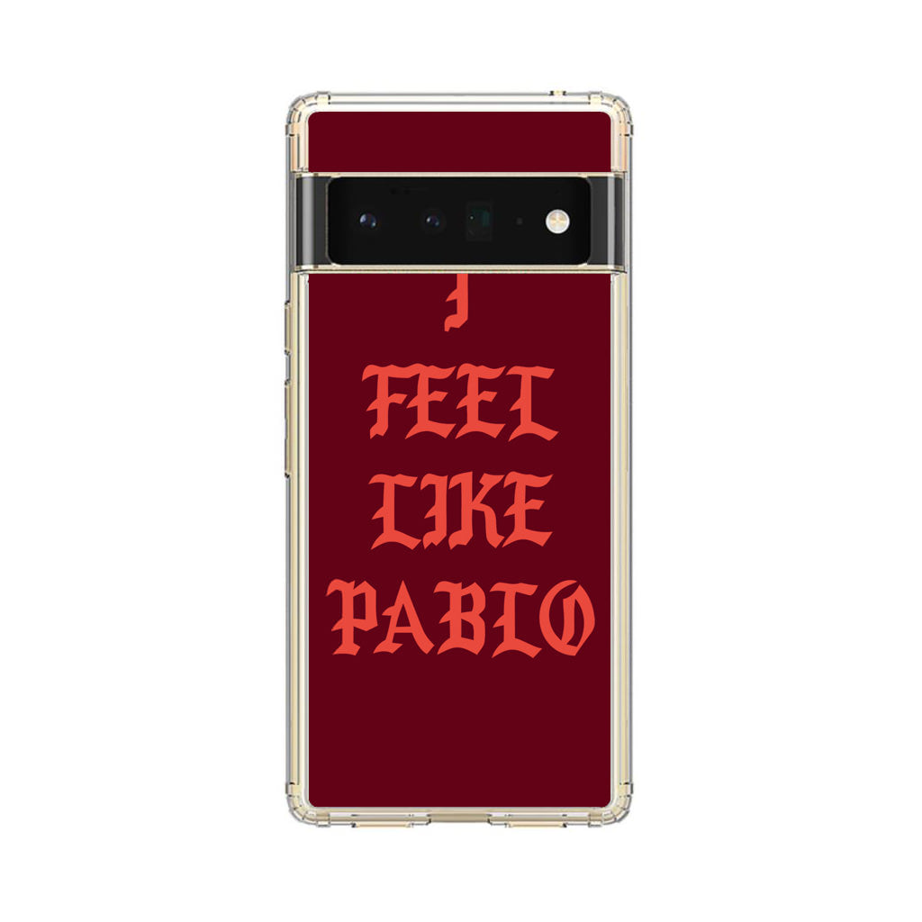 I Feel Like Pablo Google Pixel 6 Pro Case