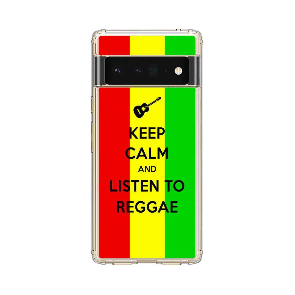 Keep Calm and Listen to Reggae Google Pixel 6 Pro Case