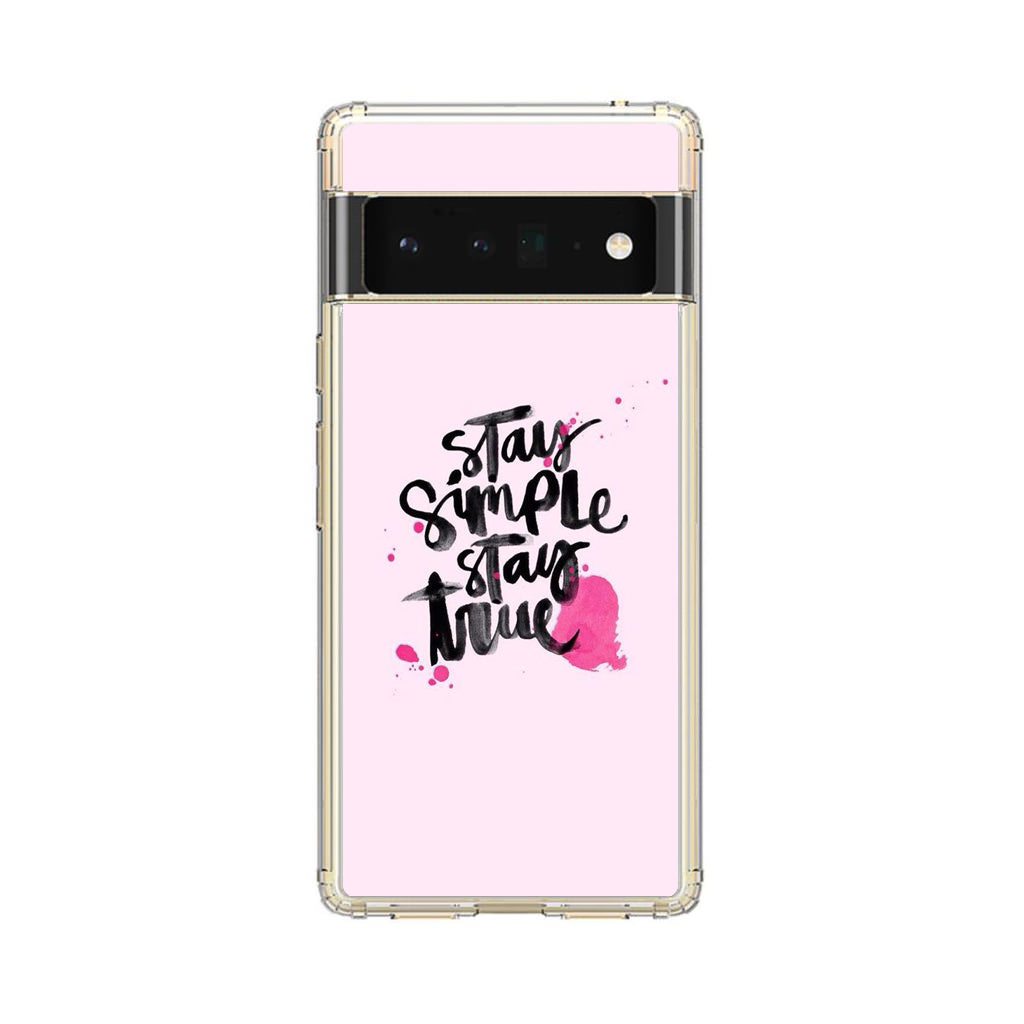 Stay Simple Stay True Google Pixel 6 Pro Case