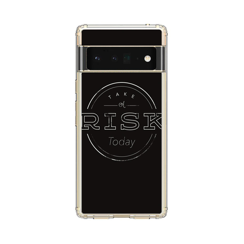 Take A Risk Google Pixel 6 Pro Case