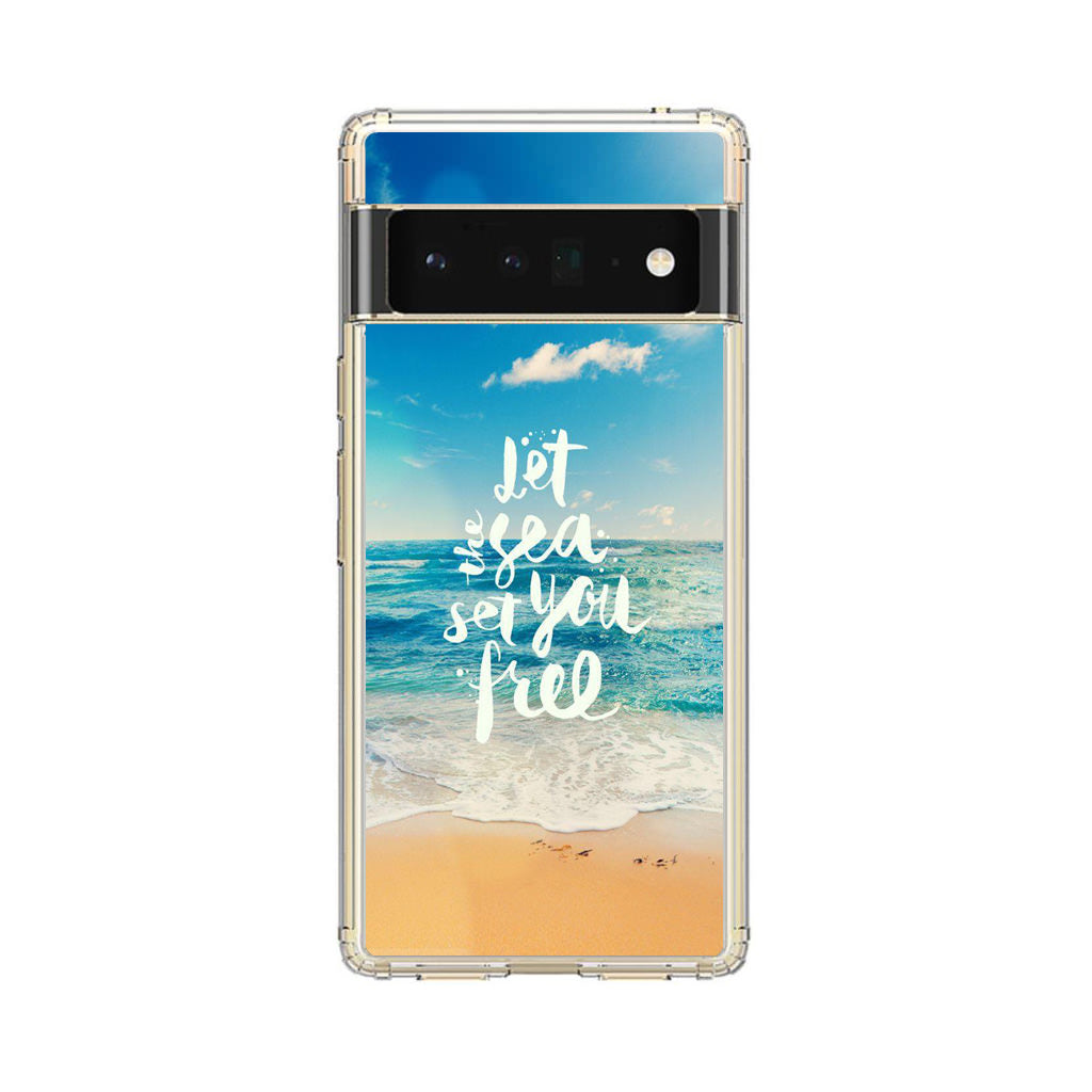 The Sea Set You Free Google Pixel 6 Pro Case