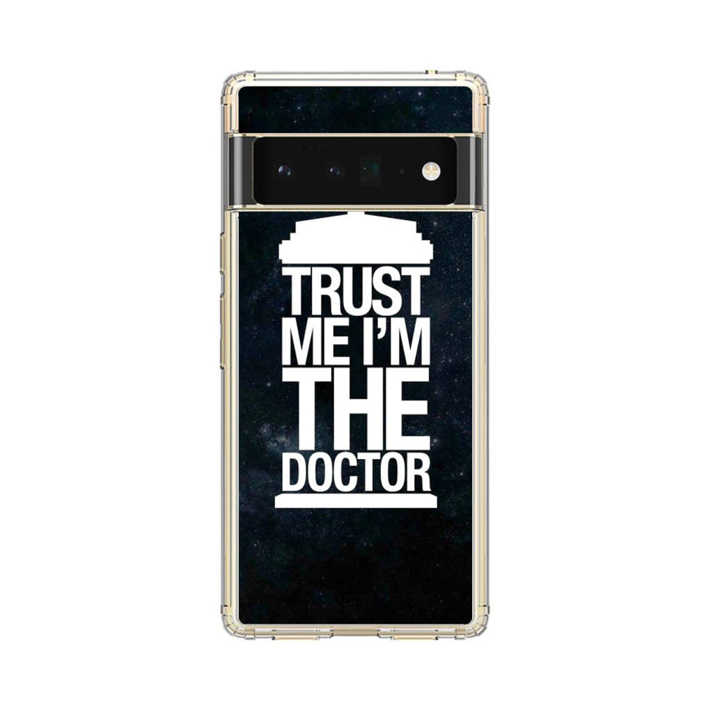 Trust Me I Am Doctor Google Pixel 6 Pro Case