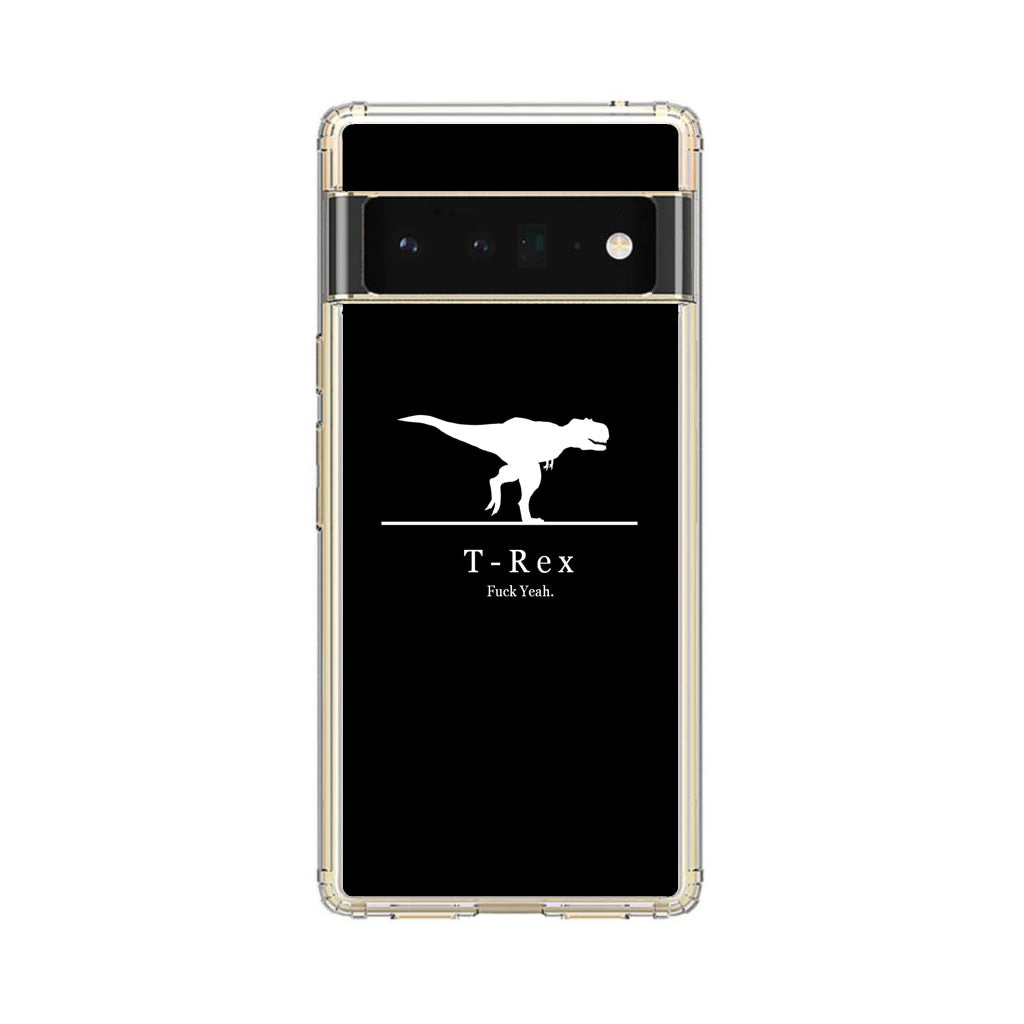 T-Rex Yeah Google Pixel 6 Pro Case