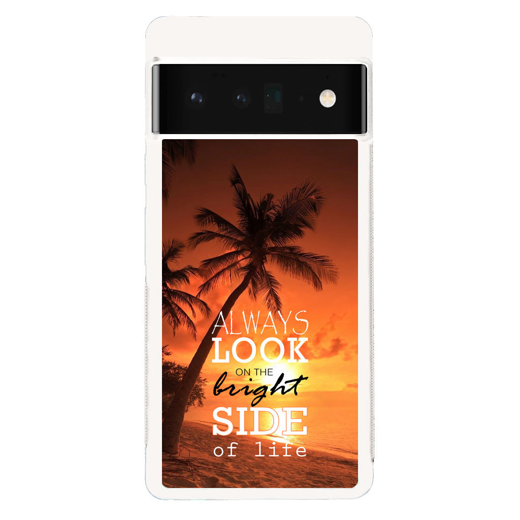 Always Look Bright Side of Life Google Pixel 6 Pro Case