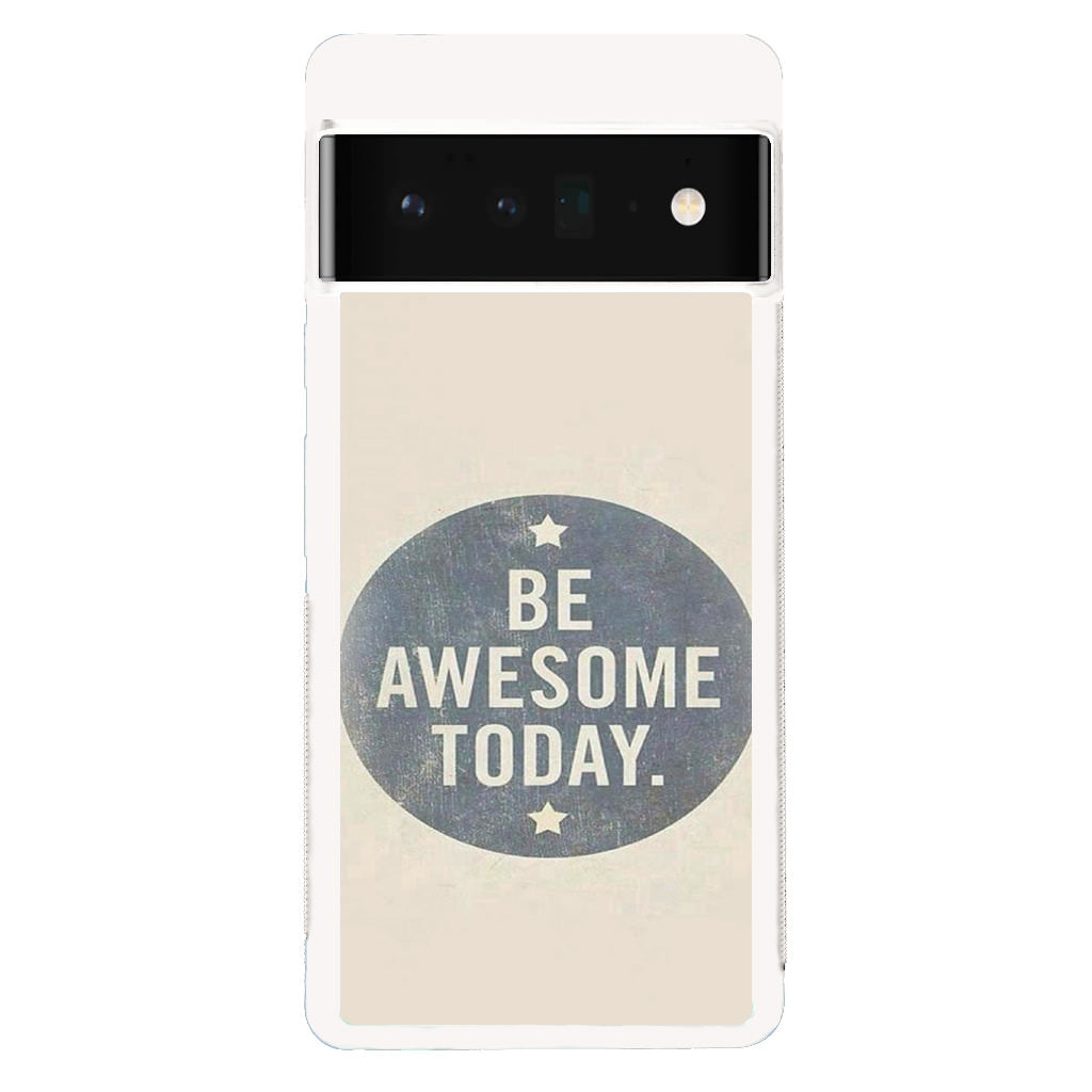 Be Awesome Today Quotes Google Pixel 6 Pro Case