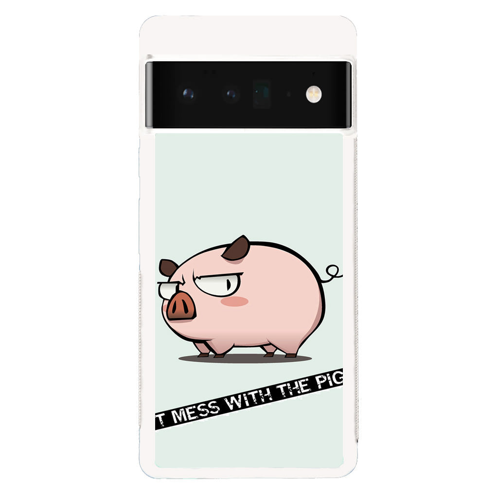 Dont Mess With The Pig Google Pixel 6 Pro Case