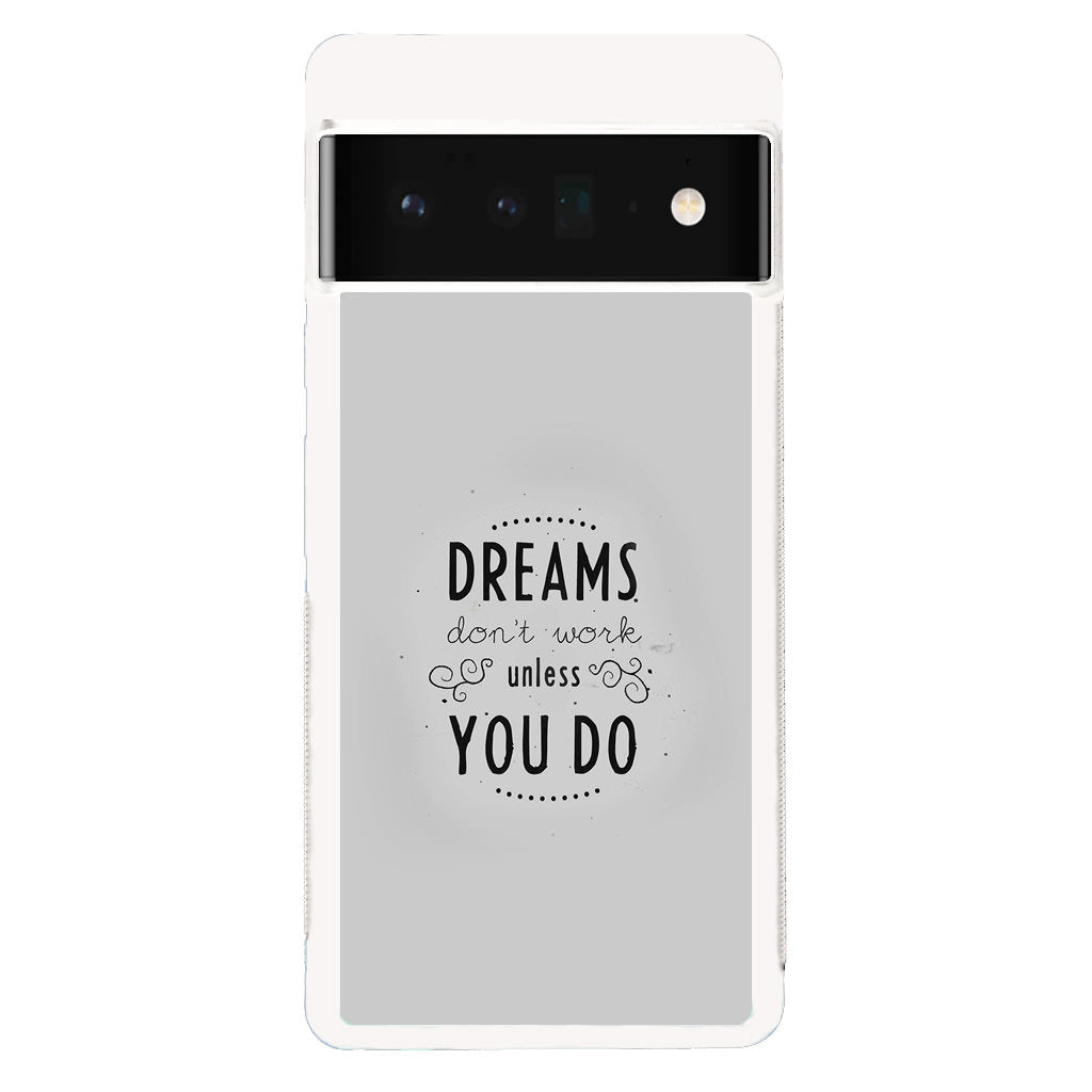 Dreams Don't Work Unless You Do Google Pixel 6 Pro Case