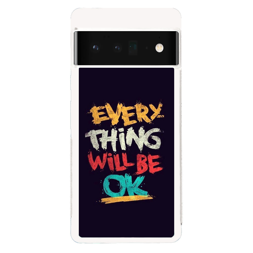 Everything Will Be Ok Google Pixel 6 Pro Case