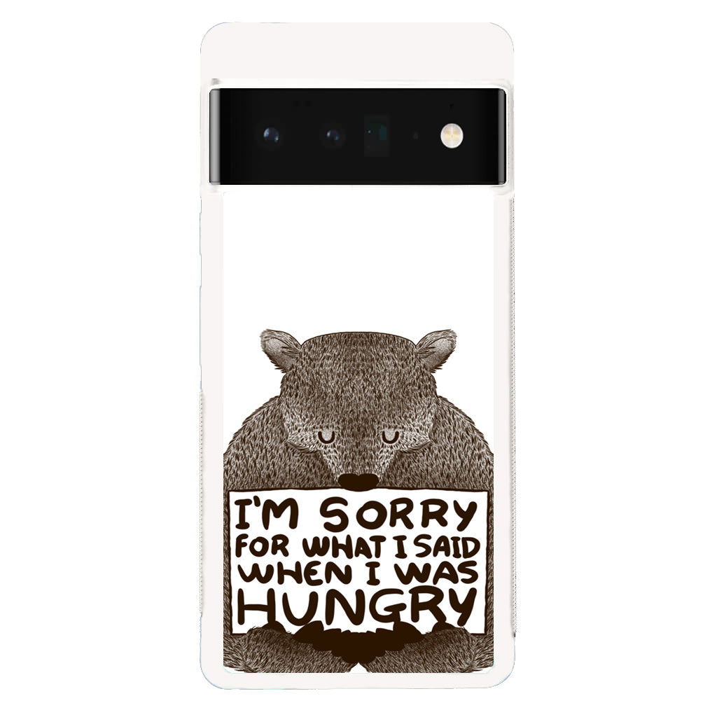 I'm Sorry For What I Said When I Was Hungry Google Pixel 6 Pro Case