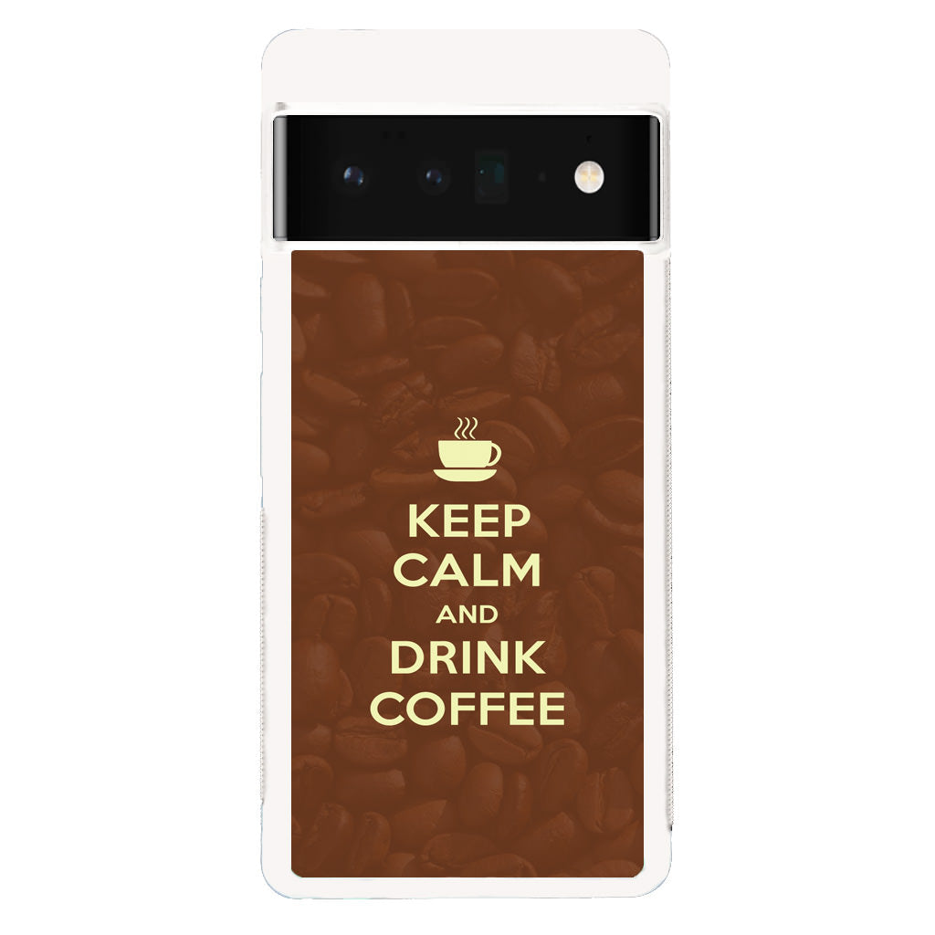 Keep Calm and Drink Coffee Google Pixel 6 Pro Case