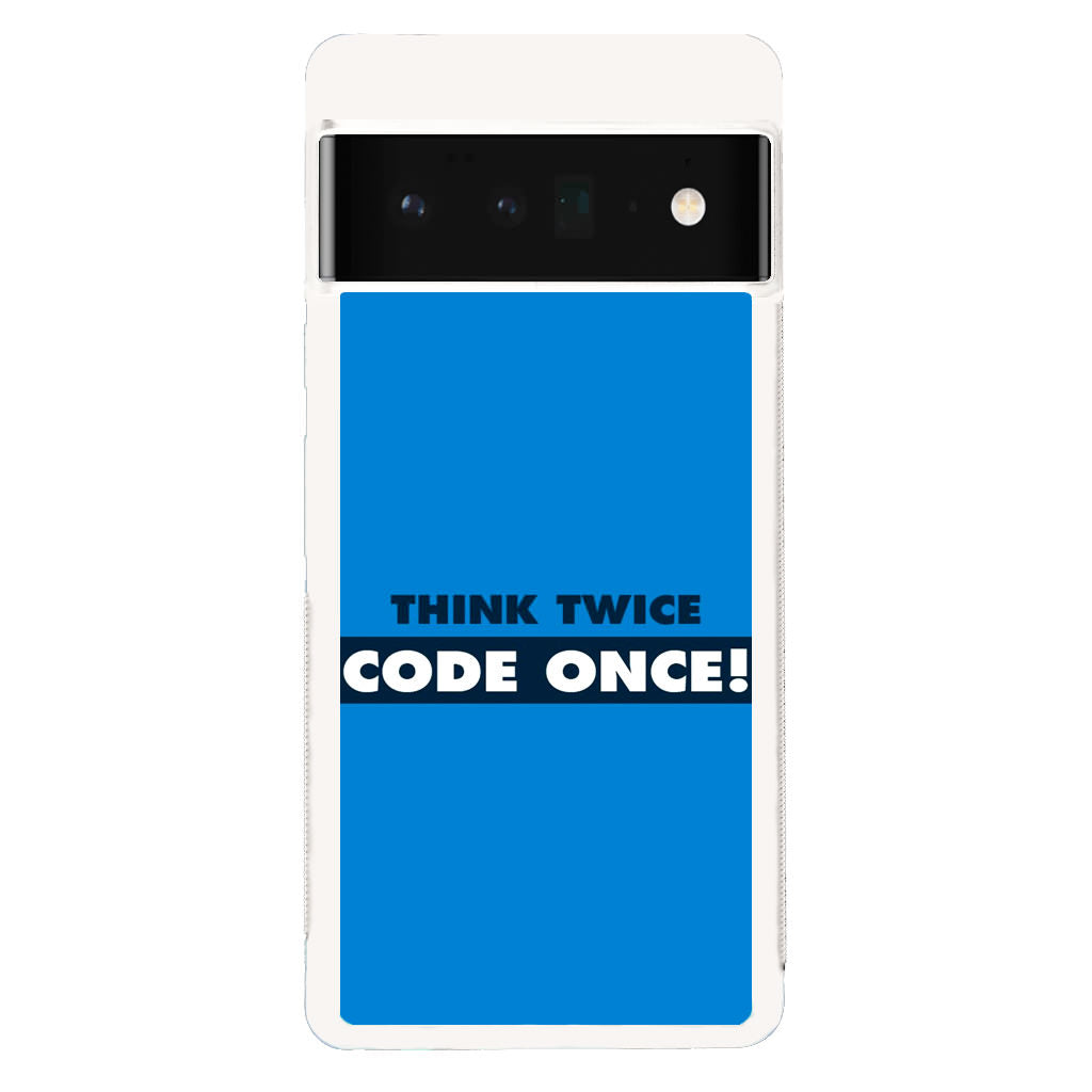 Think Twice Code Once Google Pixel 6 Pro Case