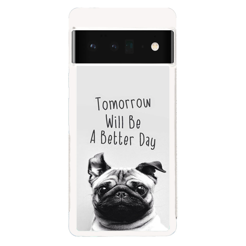 Tomorrow Will Be A Better Day Google Pixel 6 Pro Case