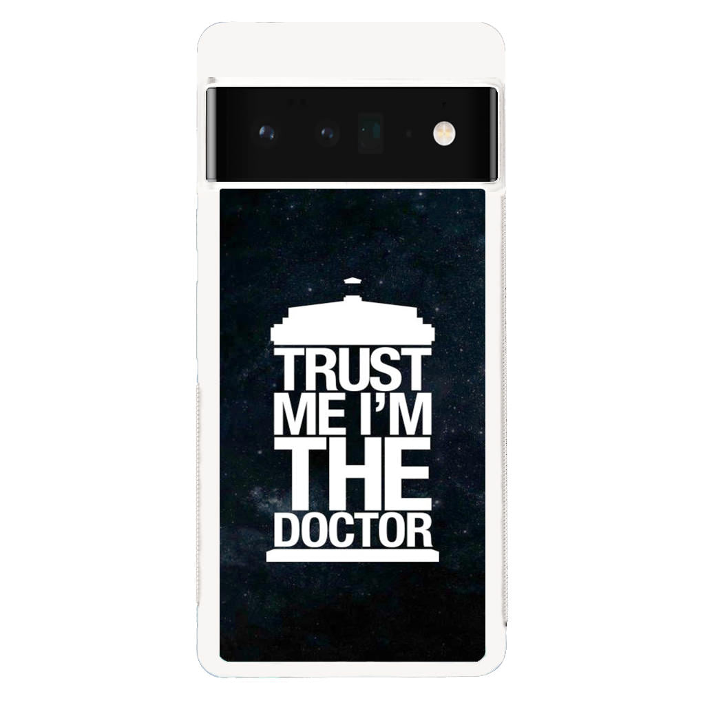 Trust Me I Am Doctor Google Pixel 6 Pro Case