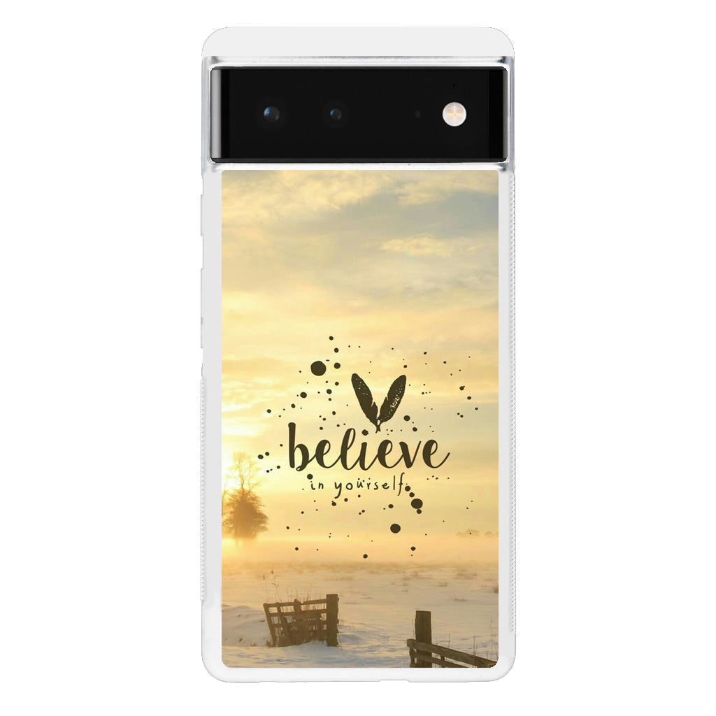 Believe in Yourself Google Pixel 6 Case