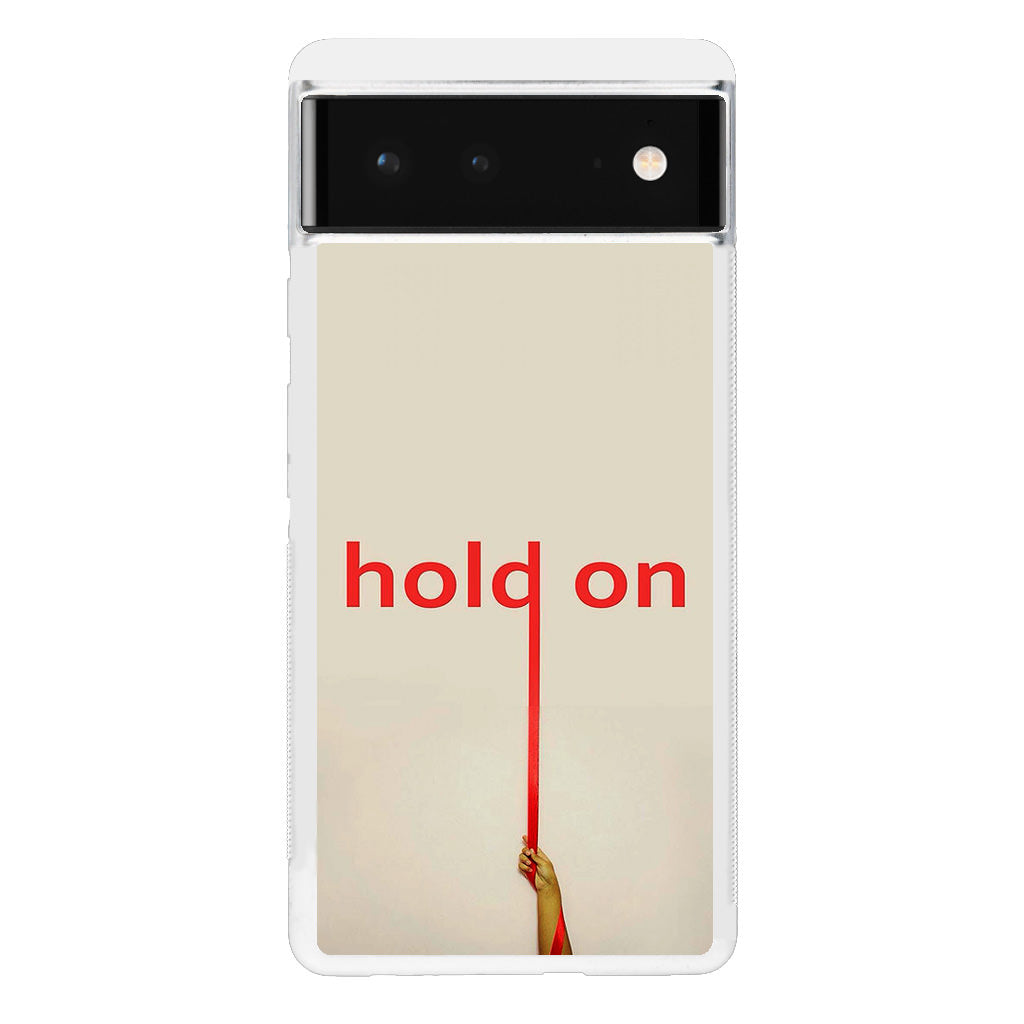 Hold On Google Pixel 6 Case