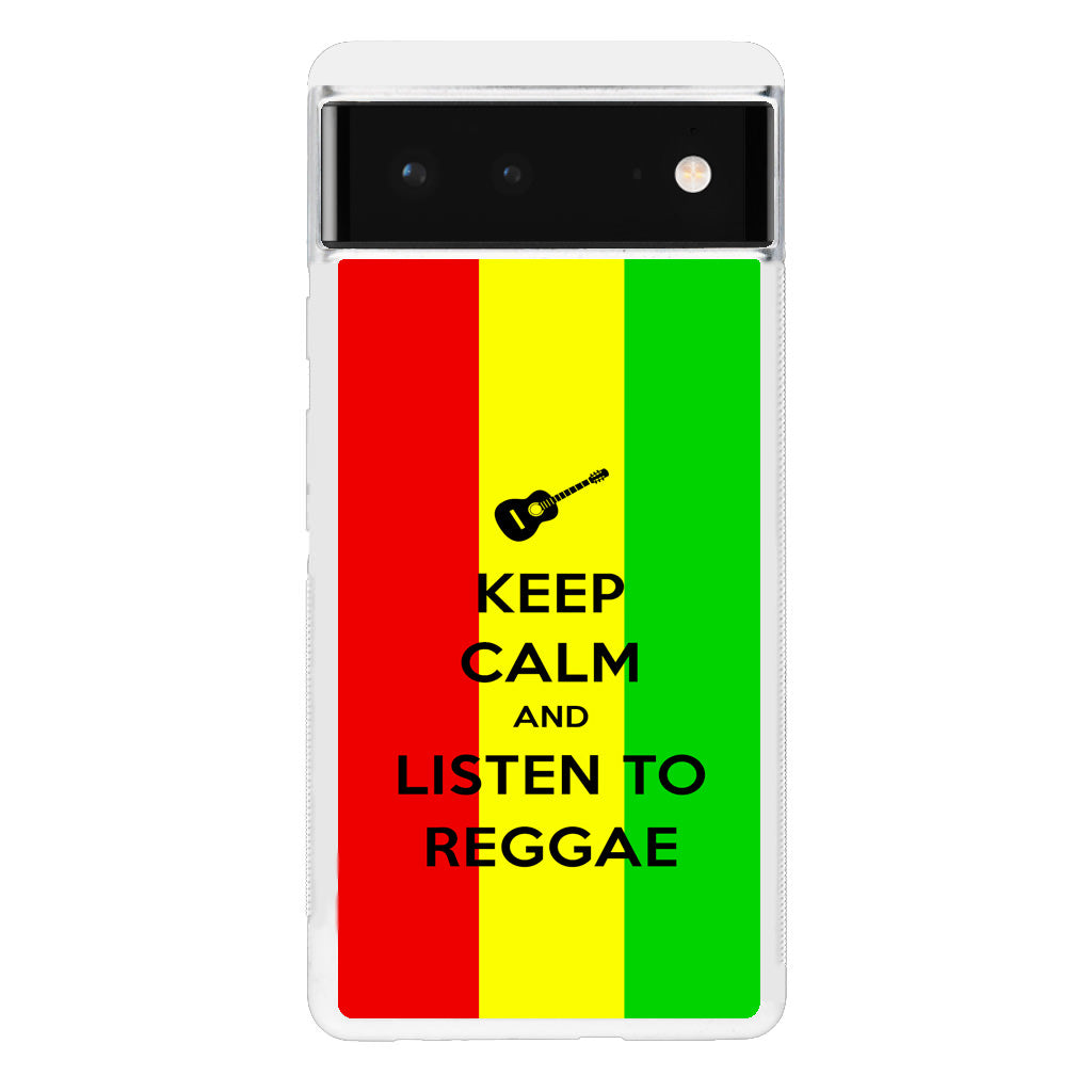 Keep Calm and Listen to Reggae Google Pixel 6 Case