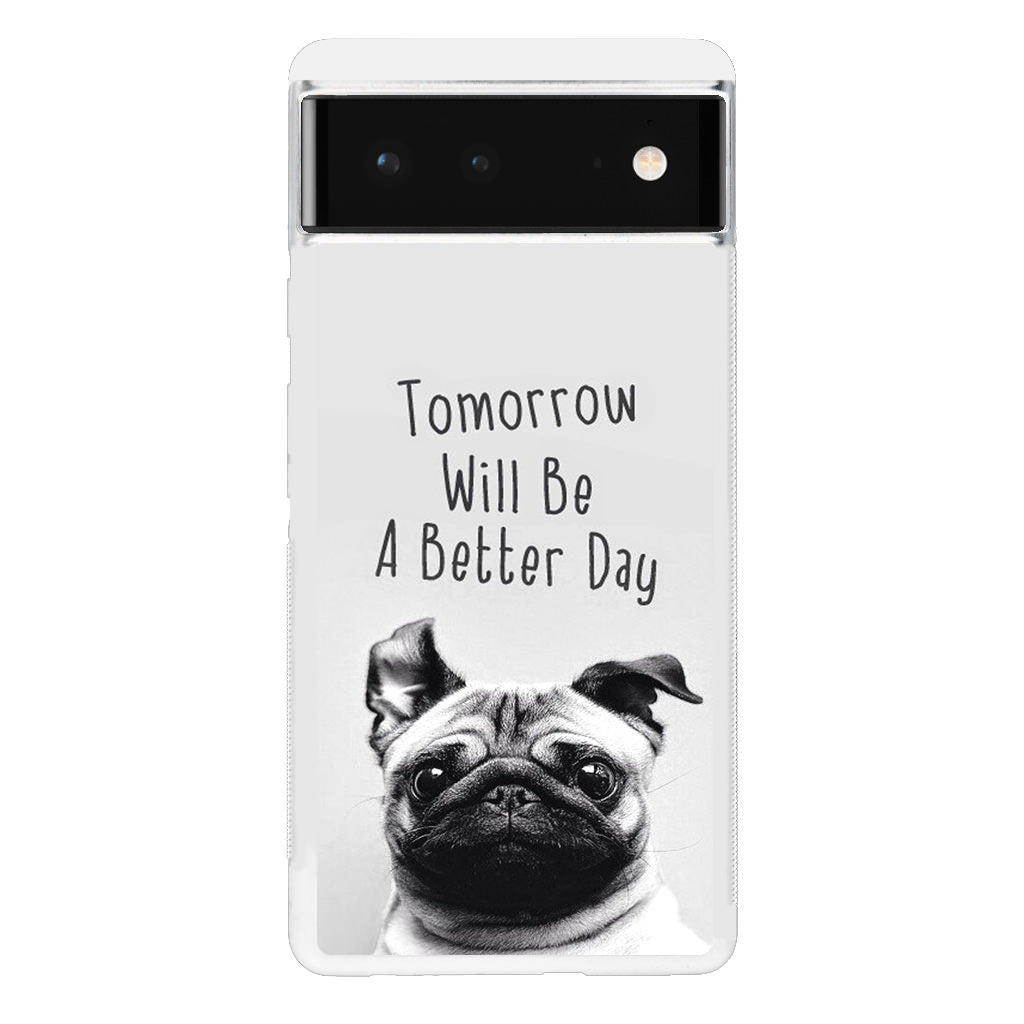 Tomorrow Will Be A Better Day Google Pixel 6 Case