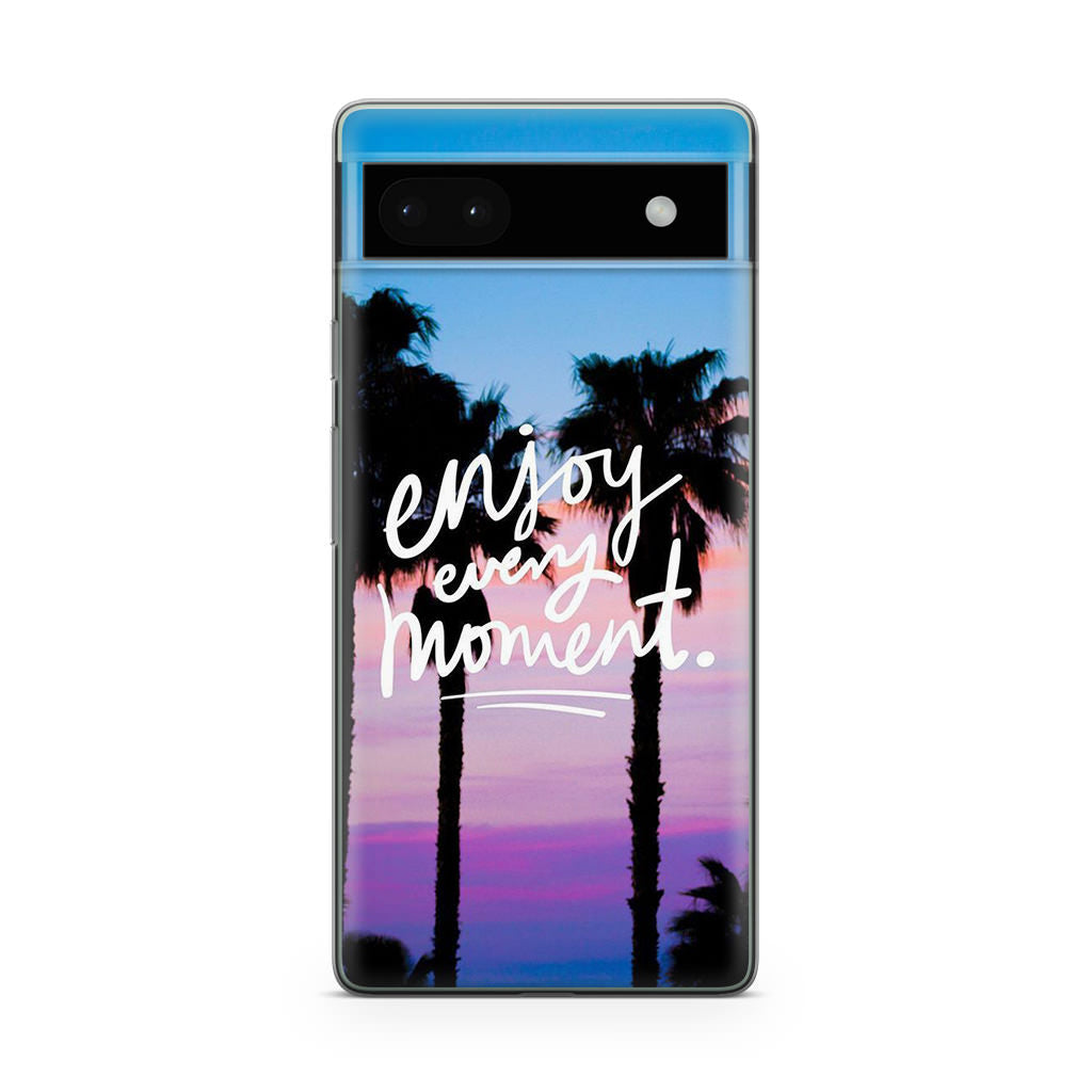 Enjoy Every Moment Google Pixel 6a Case