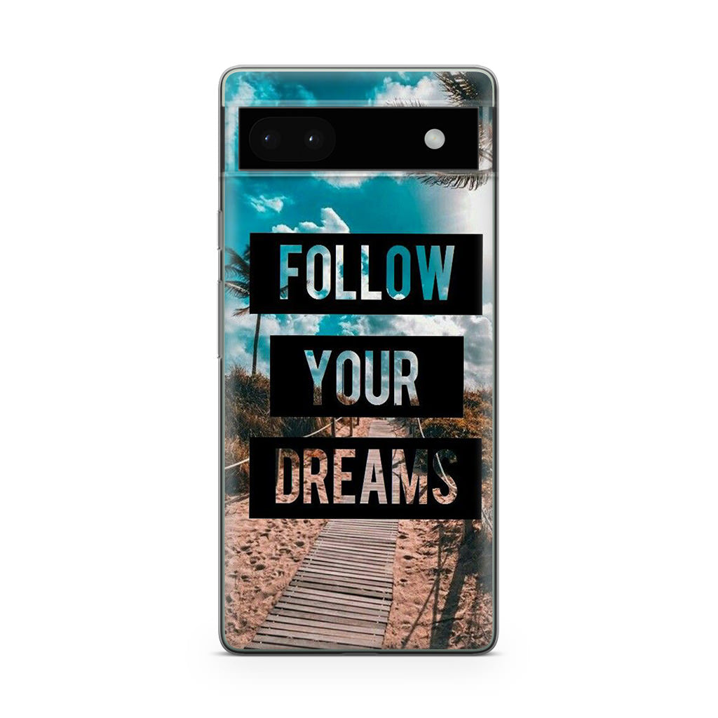 Follow Your Dream Google Pixel 6a Case