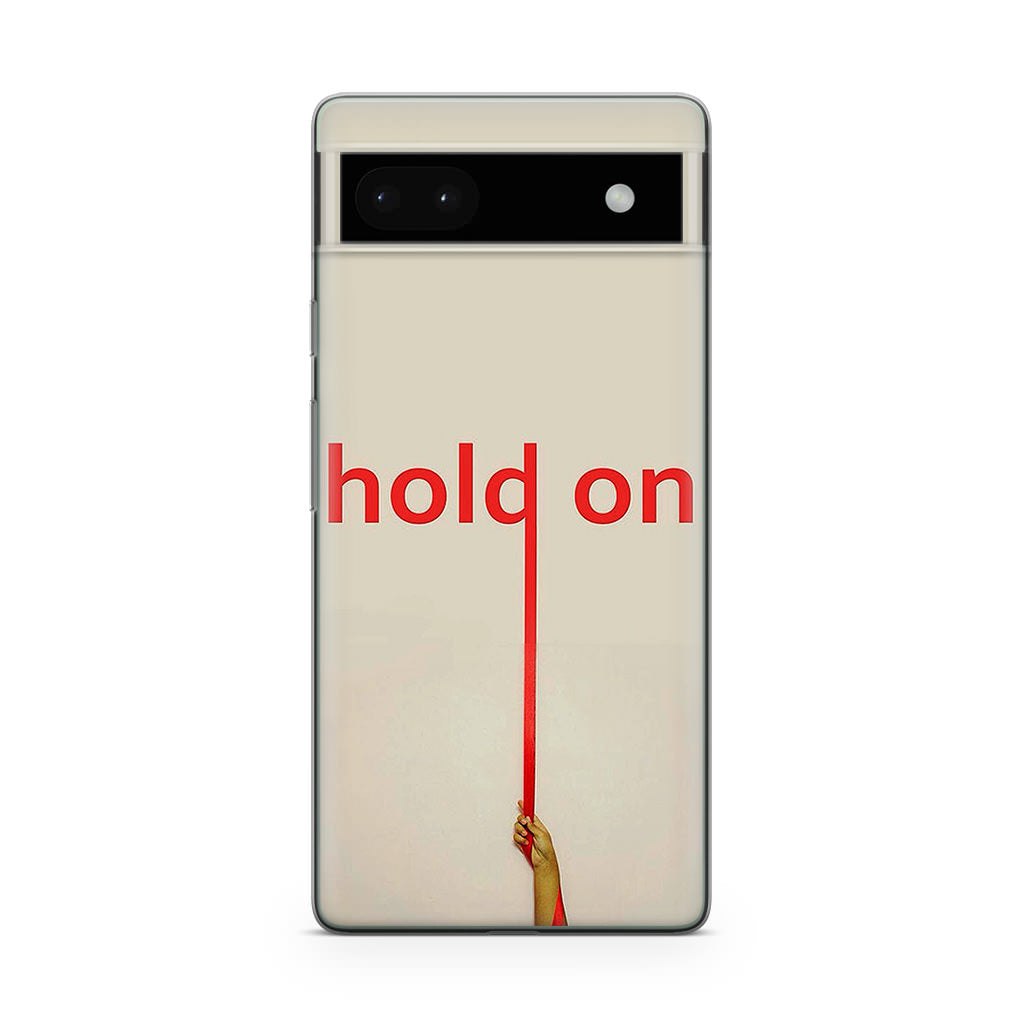 Hold On Google Pixel 6a Case