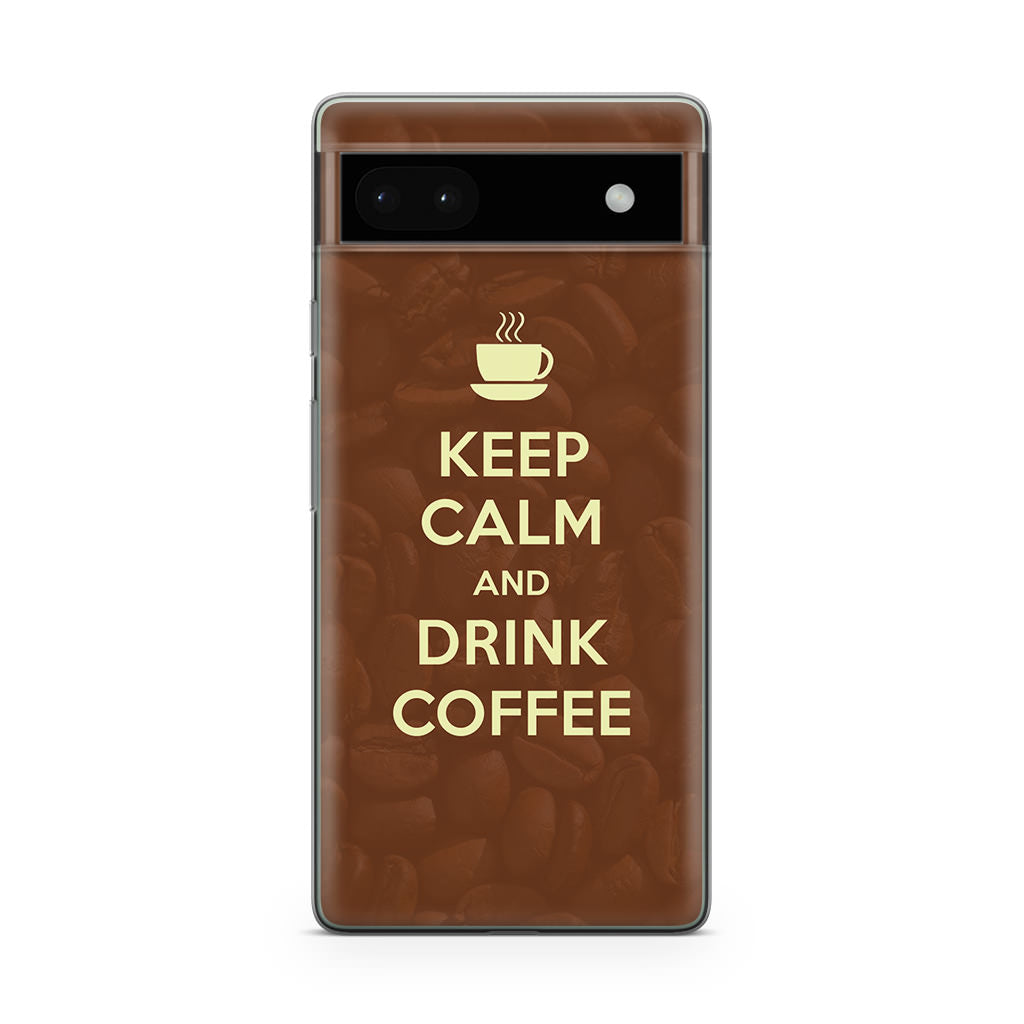 Keep Calm and Drink Coffee Google Pixel 6a Case