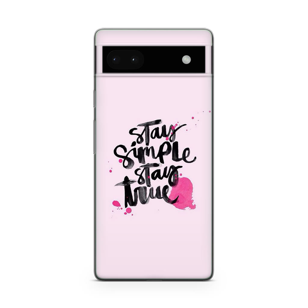 Stay Simple Stay True Google Pixel 6a Case