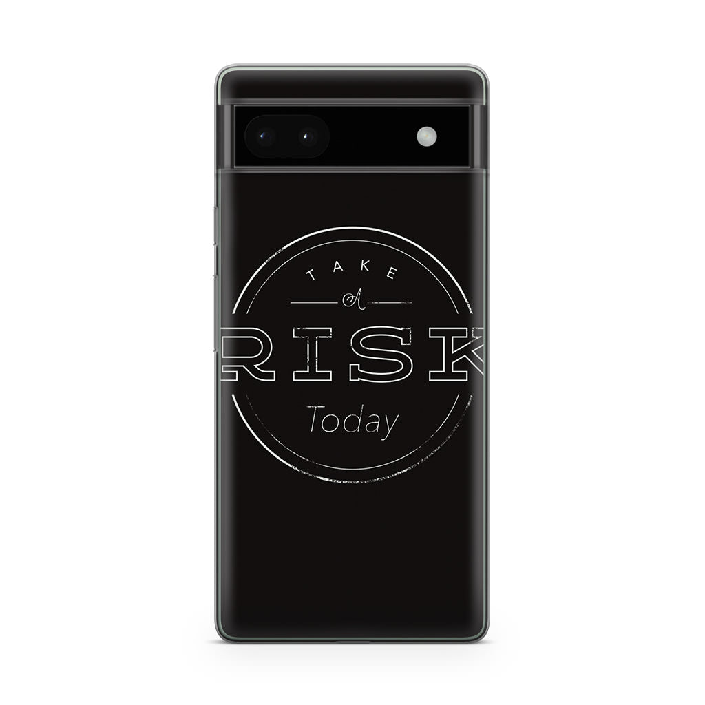 Take A Risk Google Pixel 6a Case