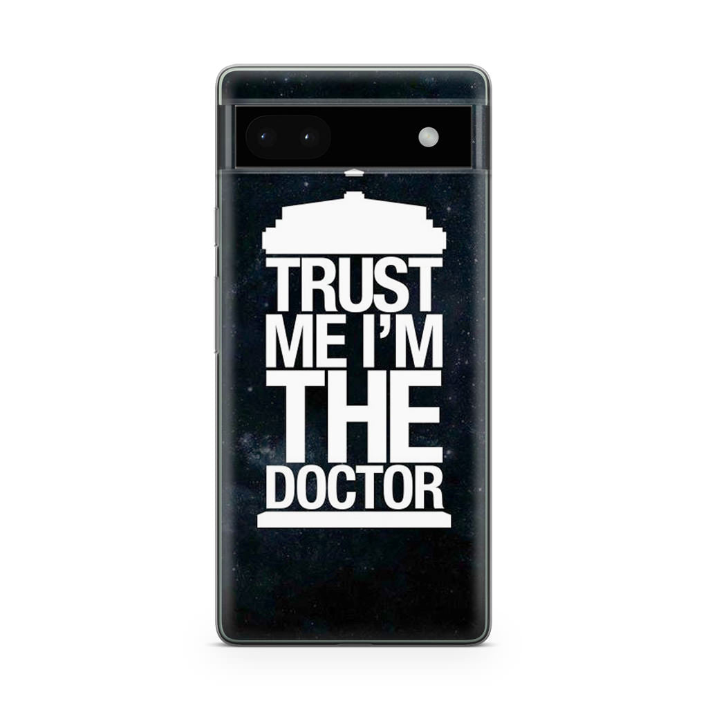 Trust Me I Am Doctor Google Pixel 6a Case