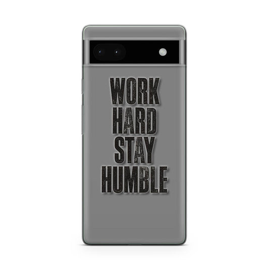 Work Hard Stay Humble Google Pixel 6a Case