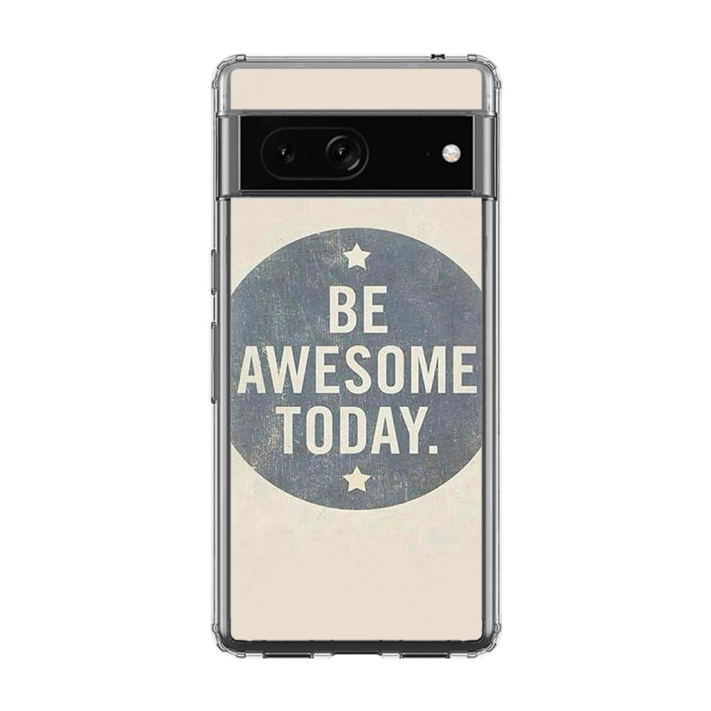 Be Awesome Today Quotes Google Pixel 7 Case