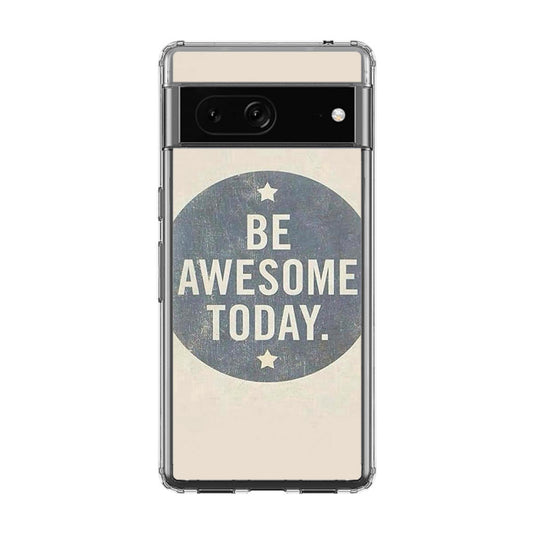 Be Awesome Today Quotes Google Pixel 7 Case