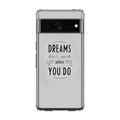 Dreams Don't Work Unless You Do Google Pixel 7 Case