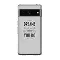 Dreams Don't Work Unless You Do Google Pixel 7a Case