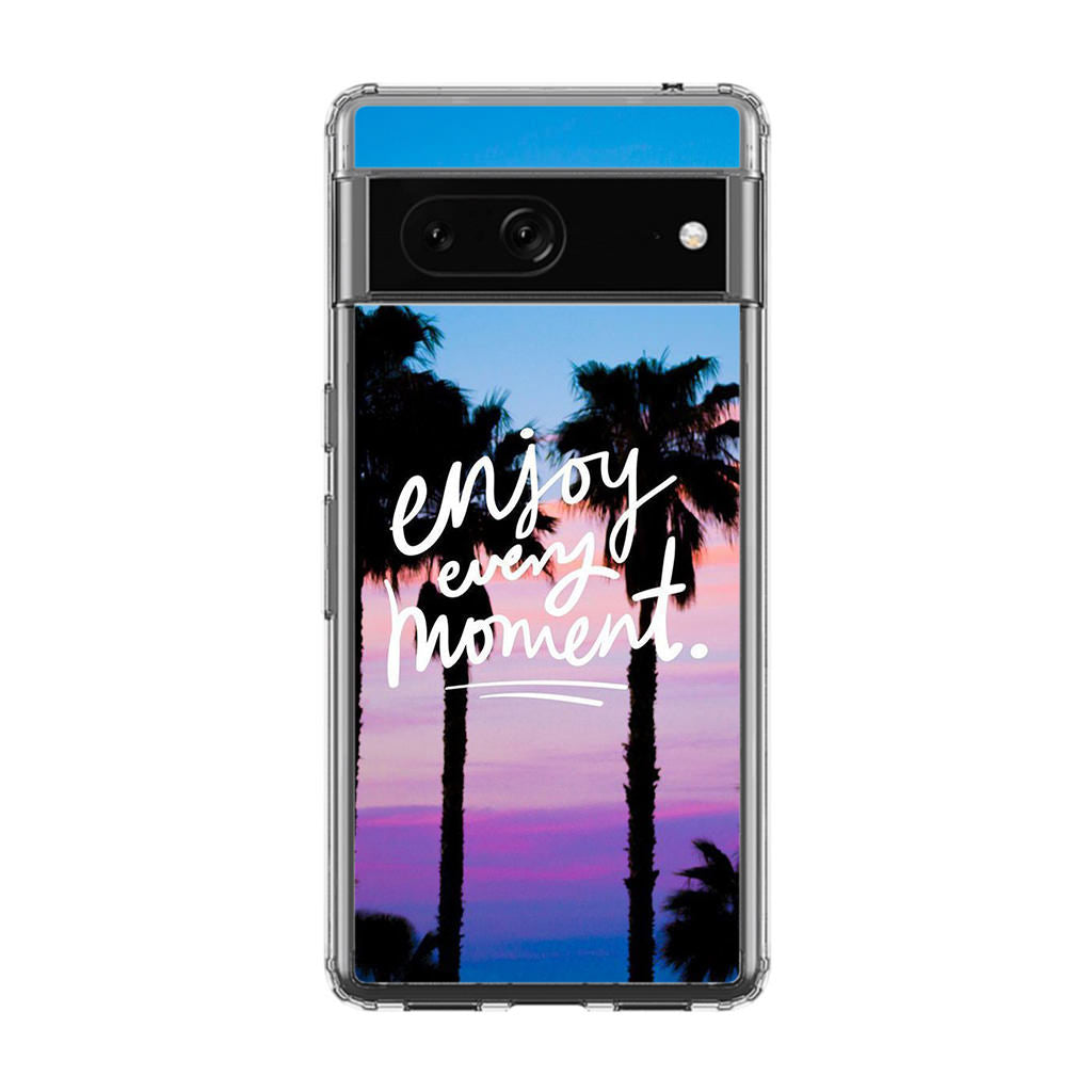 Enjoy Every Moment Google Pixel 7 Case