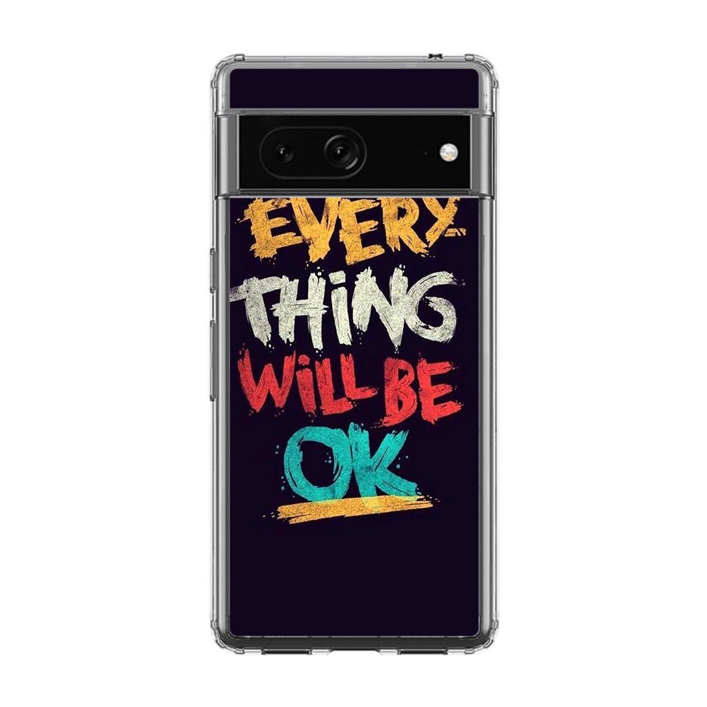 Everything Will Be Ok Google Pixel 7 Case