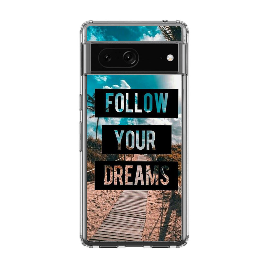 Follow Your Dream Google Pixel 7 Case