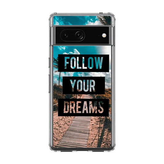 Follow Your Dream Google Pixel 7a Case