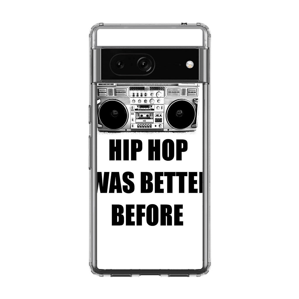 Hip Hop Was Better Before Google Pixel 7 Case