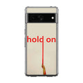 Hold On Google Pixel 7 Case