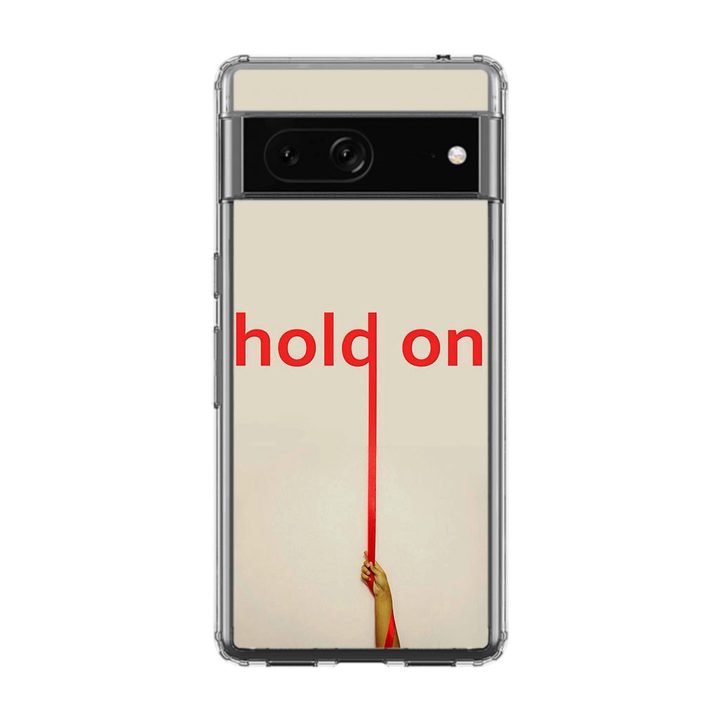 Hold On Google Pixel 7 Case