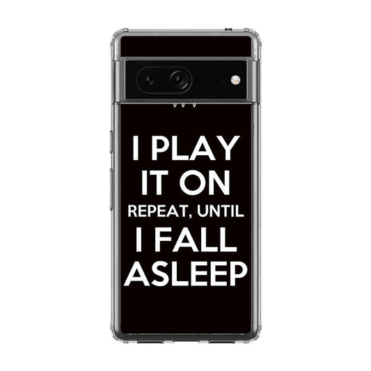 I Play It On Repeat Google Pixel 7a Case