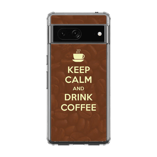 Keep Calm and Drink Coffee Google Pixel 7a Case