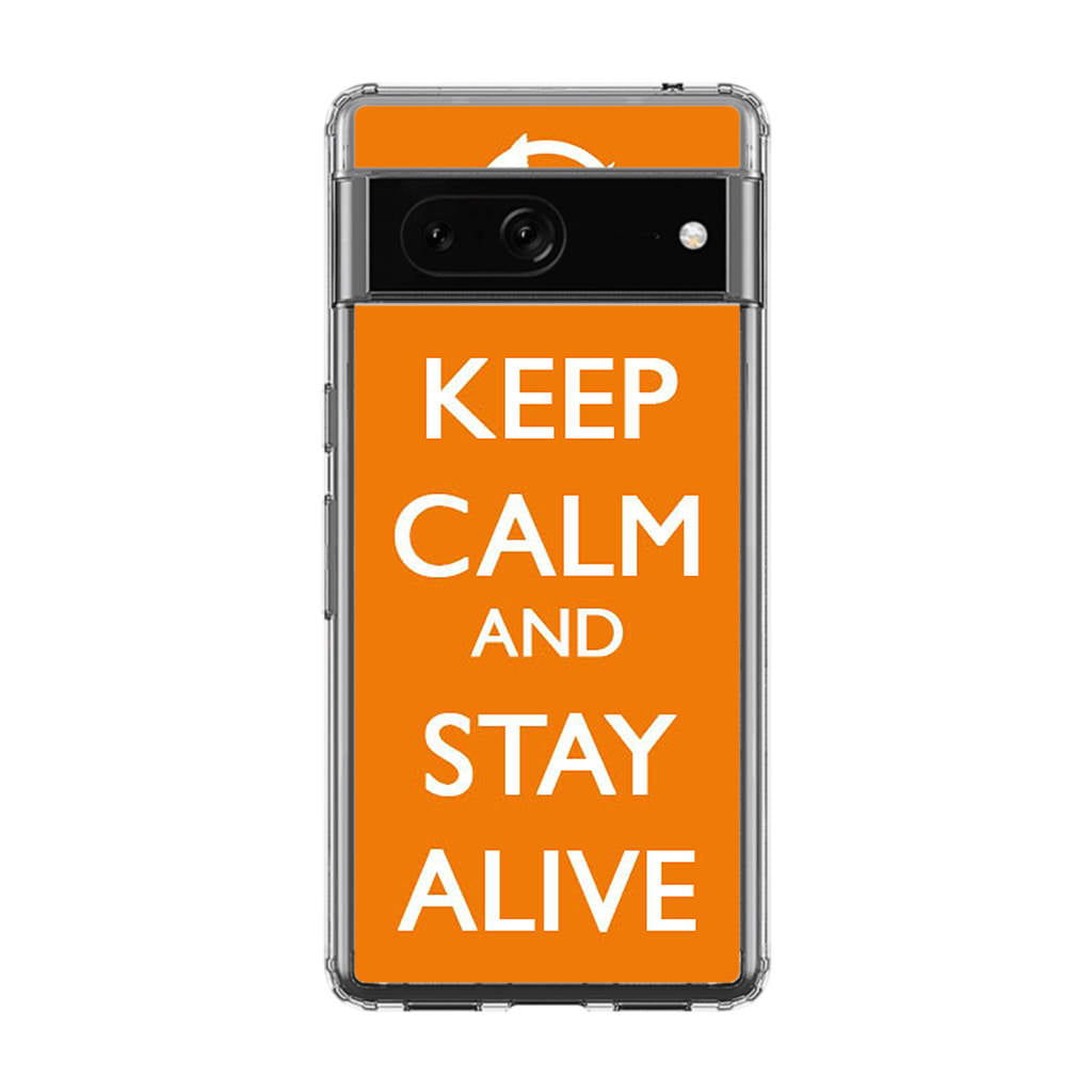 Keep Calm and Stay Alive Google Pixel 7 Case