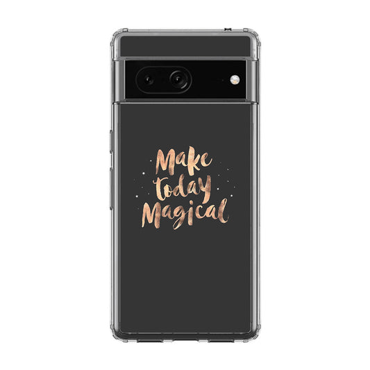 Make Today Magical Google Pixel 7a Case