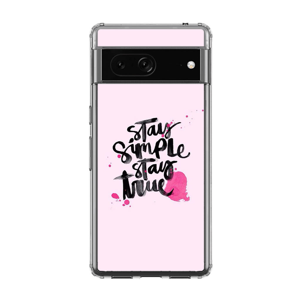 Stay Simple Stay True Google Pixel 7 Case