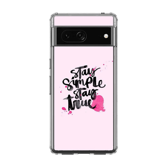 Stay Simple Stay True Google Pixel 7a Case