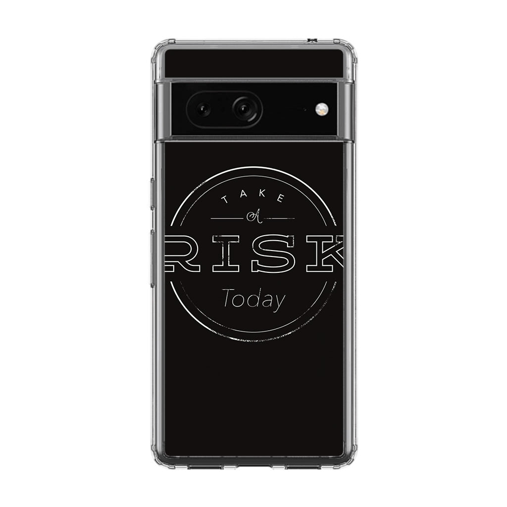 Take A Risk Google Pixel 7 Case