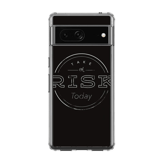 Take A Risk Google Pixel 7a Case