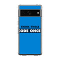 Think Twice Code Once Google Pixel 7a Case