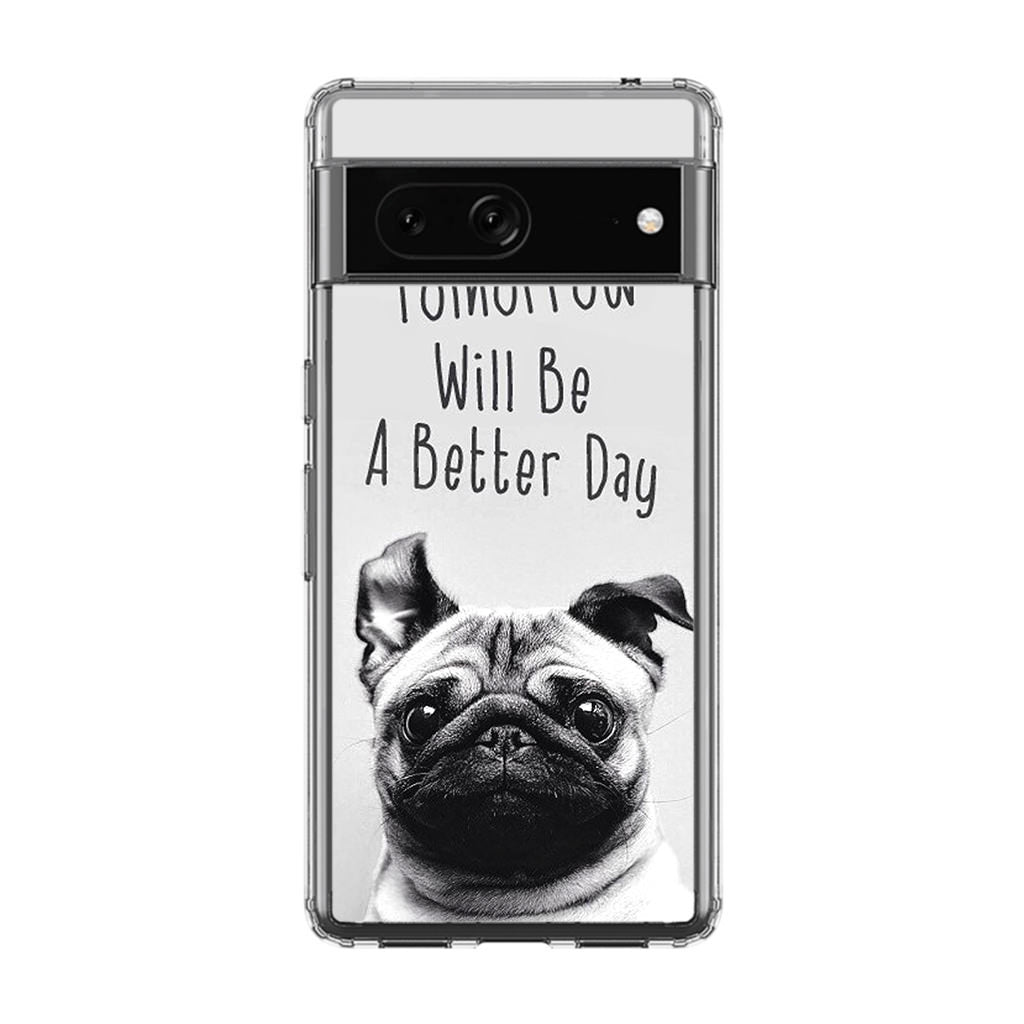 Tomorrow Will Be A Better Day Google Pixel 7a Case